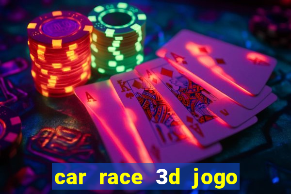 car race 3d jogo de carros